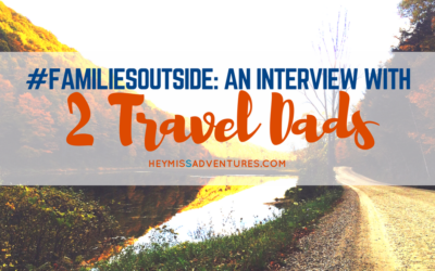 #FamiliesOutside: An Interview with 2 Travel Dads