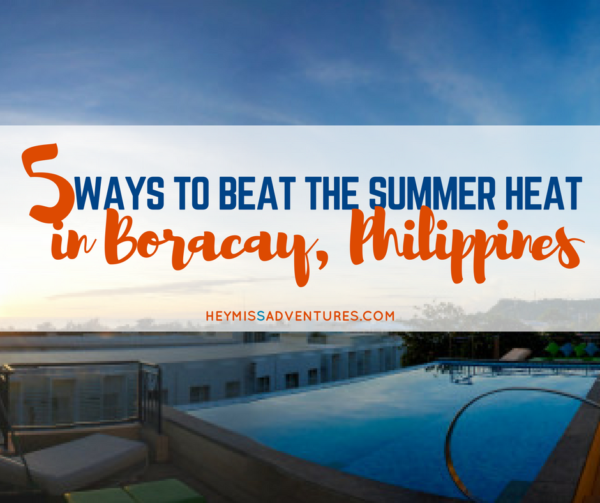 5 Ways to Beat the Summer Heat in Boracay | Hey, Miss Adventures!