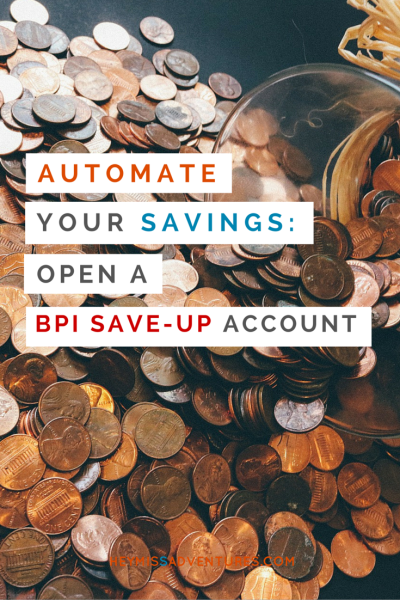 Automate Your Savings: Open a BPI Save-Up Account | Hey, Miss Adventures!