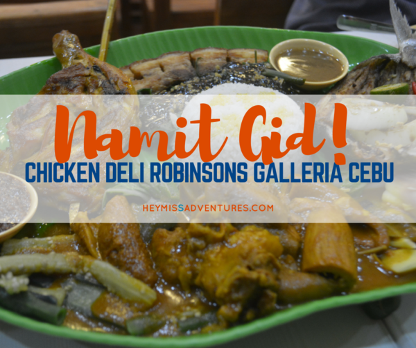 Namit Gid at Chicken Deli Robinsons Galleria Cebu | Hey, Miss Adventures!