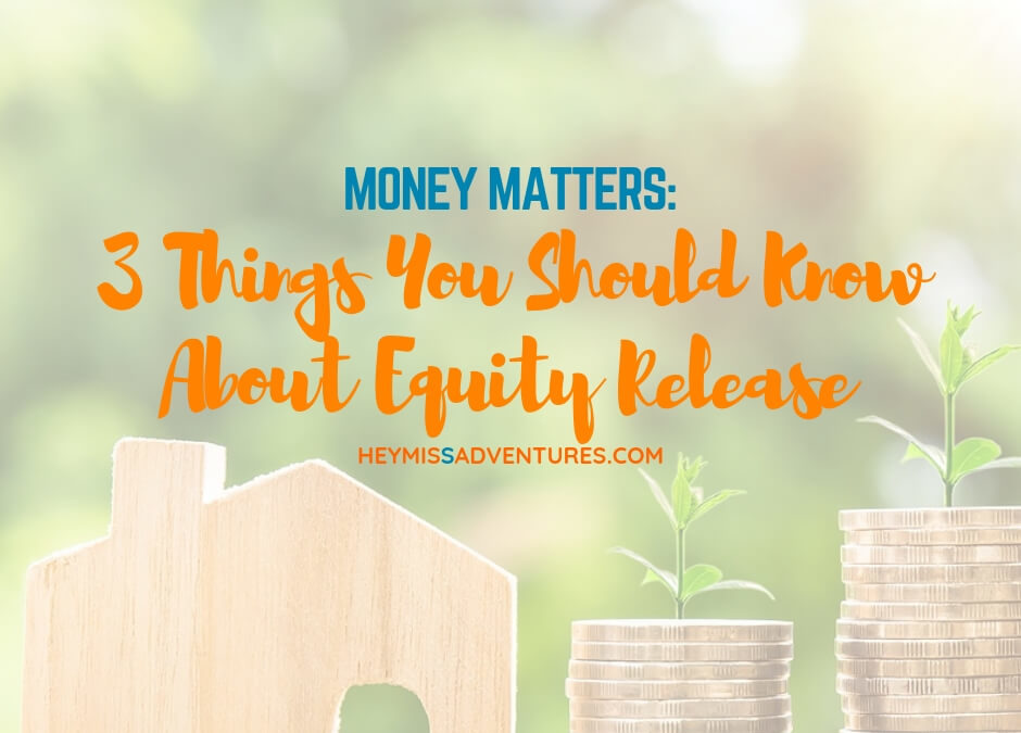 3 Things You Should Know About Equity Release