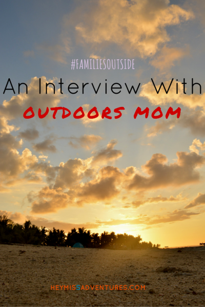 Families Outside: An Interview with Outdoors Mom || heymissadventures.com