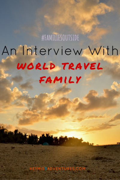Families Outside: An Interview with World Travel Family || heymissadventures.com