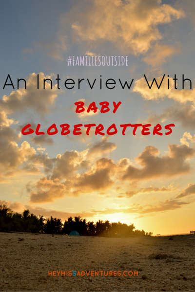 #FamiliesOutside: An Interview with Baby Globetrotters | Hey, Miss Adventures!