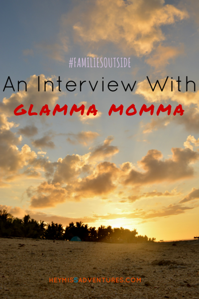 Families Outside: An Interview with Glamma Momma || heymissadventures.com