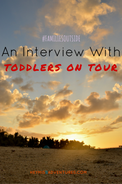 Families Outside: An Interview with Toddlers On Tour || heymissadventures.com