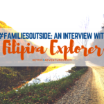 #FamiliesOutside: An Interview with Filipina Explorer