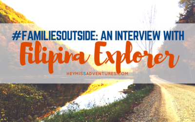 #FamiliesOutside: An Interview with Filipina Explorer