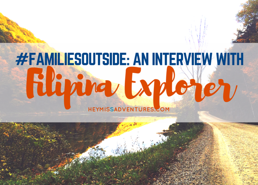 Families Outside: An Interview with Filipina Explorer || heymissadventures.com