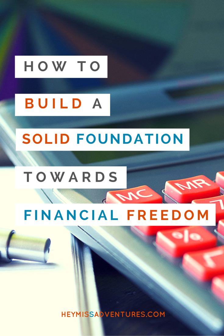 How to Build a Solid Foundation towards Financial Freedom | Hey, Miss Adventures!