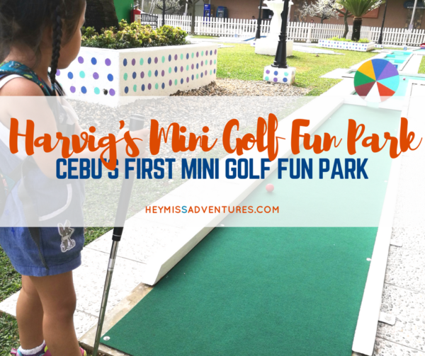 Harvig's Mini Golf: Tee-off at Cebu's First Mini Golf Park | Hey, Miss Adventures!