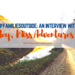 #FamiliesOutside: An Interview with Hey, Miss Adventures!