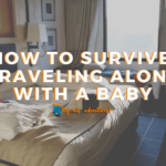 How to Survive Traveling Alone with A Baby