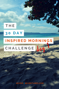 The 30-Day Inspired Mornings Challenge: Day 1 | Hey, Miss Adventures!