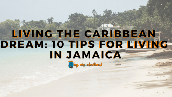 Living the Caribbean Dream: 10 Tips for Living in Jamaica | Hey, Miss Adventures!