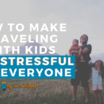 How to Make Traveling with Kids Less Stressful for Everyone