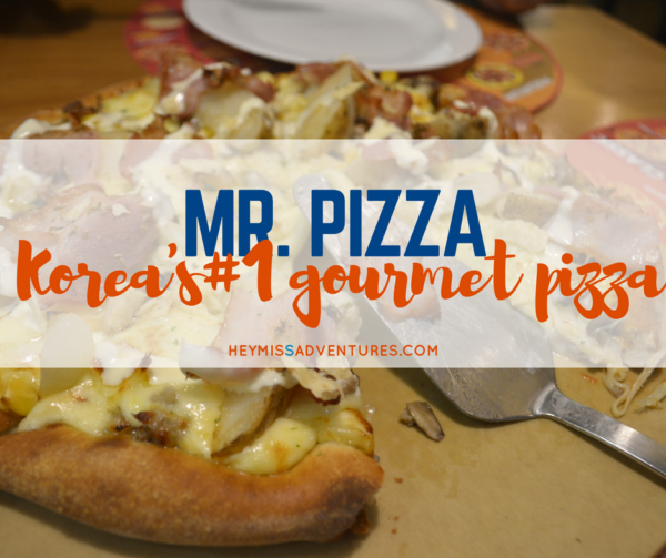 Mr Pizza: Korea's No. 1 Gourmet Pizza | Hey, Miss Adventures!