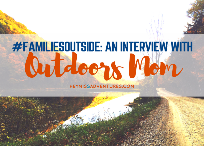 Families Outside: An Interview with Outdoors Mom || heymissadventures.com