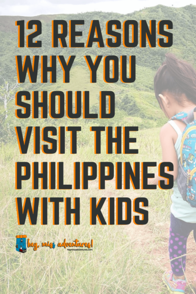 12 Reasons Why You Should Visit the Philippines with Kids | Hey, Miss Adventures!