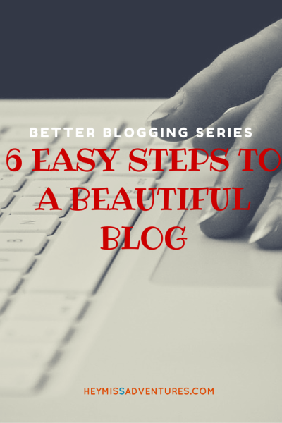 Six Easy Steps to a Beautiful Blog || heymissadventures.com