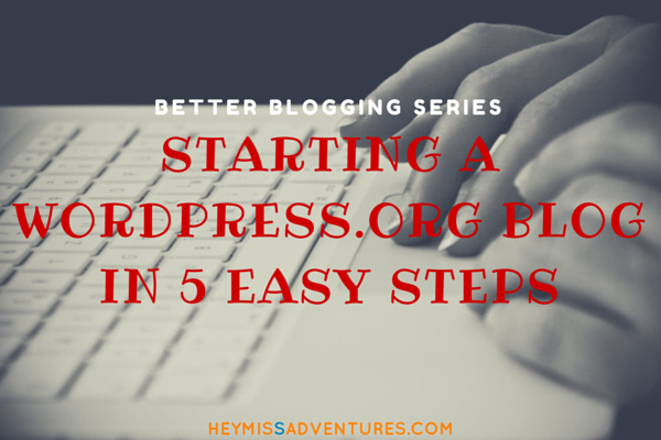 Starting A WordPress.org Blog in 5 Easy Steps || heymissadventures.com