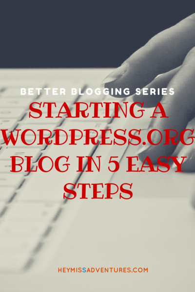 Starting A WordPress.org Blog in 5 Easy Steps || heymissadventures.com