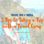 5 Tips to Taking a Trip with a Travel Group