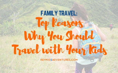 Top Reasons Why You Should Travel with Your Kids