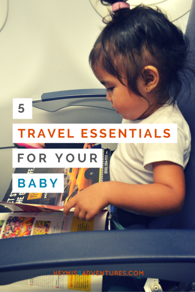 5 Travel Essentials for Your Baby | Hey, Miss Adventures!
