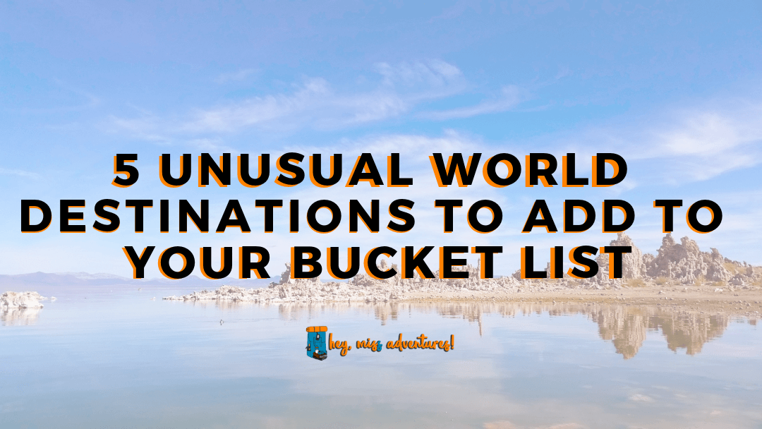 5 Unusual World Destinations to Add to Your Bucket List | Hey, Miss Adventures!